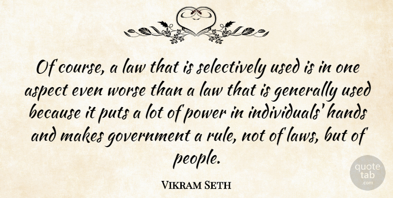 Vikram Seth Quote About Aspect, Generally, Government, Hands, Power: Of Course A Law That...