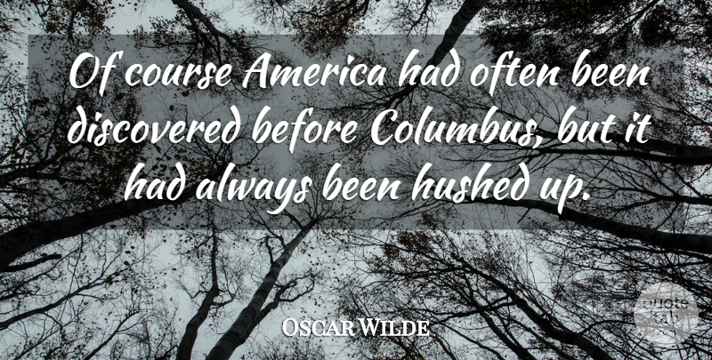 Oscar Wilde Quote About America, Course, Discovered: Of Course America Had Often...