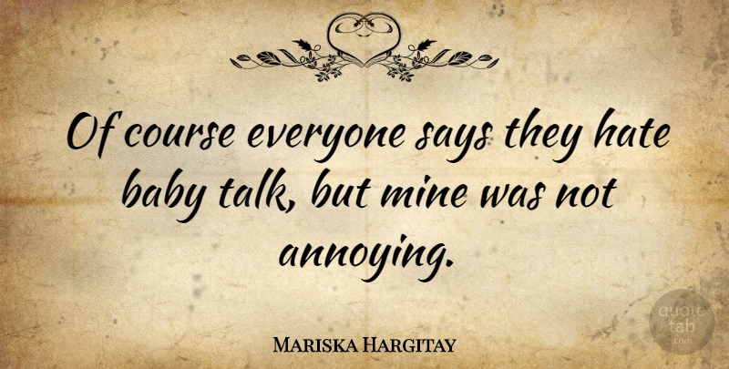 Mariska Hargitay Quote About Course, Mine, Says: Of Course Everyone Says They...