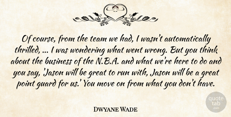 Dwyane Wade Quote About Business, Great, Guard, Jason, Move: Of Course From The Team...