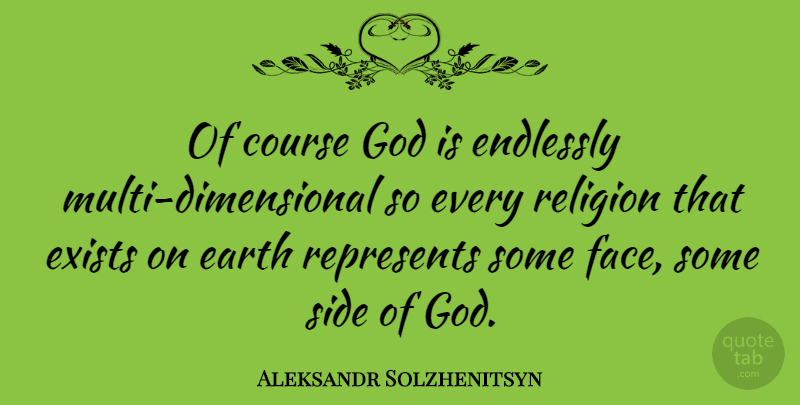 Aleksandr Solzhenitsyn Quote About Religion, Faces, Sides: Of Course God Is Endlessly...