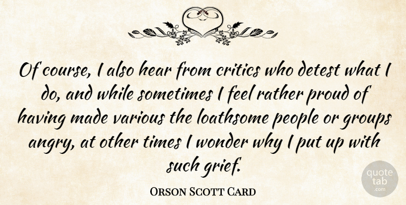 Orson Scott Card Quote About Grief, People, Groups: Of Course I Also Hear...
