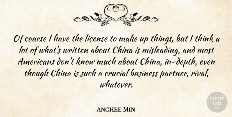Anchee Min Quote About Business, Course, Crucial, License, Though: Of Course I Have The...