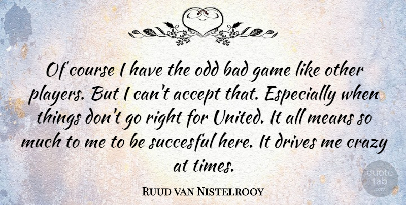 Ruud van Nistelrooy Quote About Crazy, Mean, Player: Of Course I Have The...