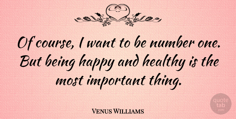 Venus Williams Quote About Being Happy, Sports, Numbers: Of Course I Want To...