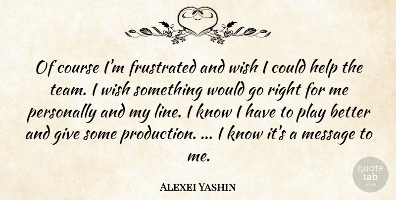 Alexei Yashin Quote About Course, Frustrated, Help, Message, Personally: Of Course Im Frustrated And...