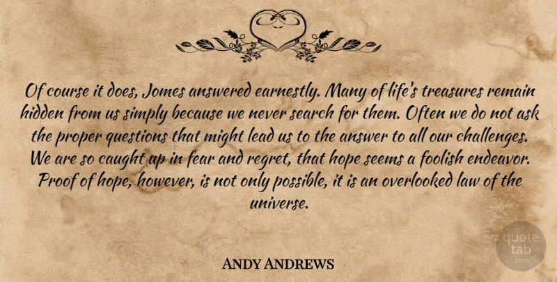 Andy Andrews Quote About Regret, Law, Challenges: Of Course It Does Jomes...