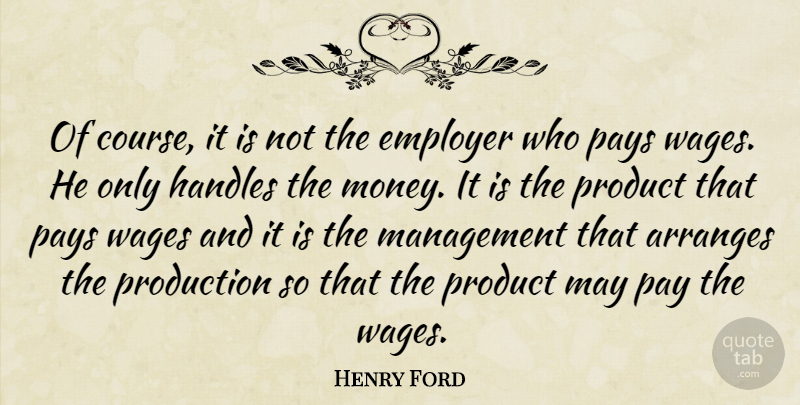 Henry Ford Quote About May, Pay, Wages: Of Course It Is Not...