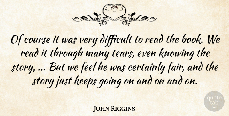 John Riggins Quote About Certainly, Course, Difficult, Keeps, Knowing: Of Course It Was Very...