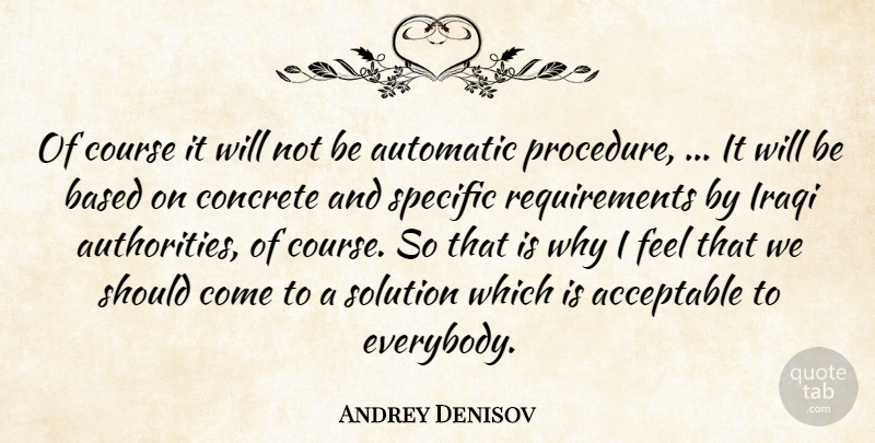 Andrey Denisov Quote About Acceptable, Automatic, Based, Concrete, Course: Of Course It Will Not...