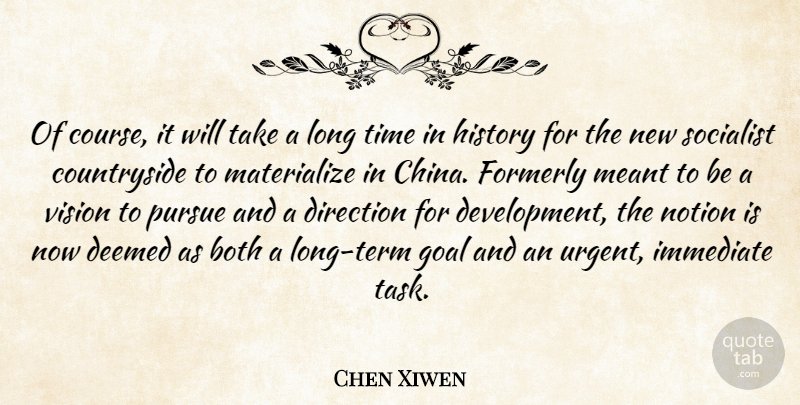Chen Xiwen Quote About Both, Direction, Goal, History, Immediate: Of Course It Will Take...