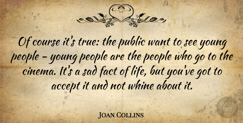 Joan Collins Quote About People, Cinema, Want: Of Course Its True The...