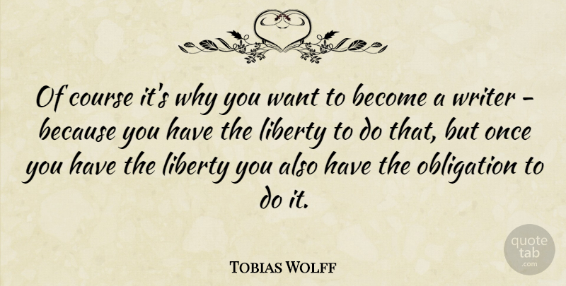Tobias Wolff Quote About Course: Of Course Its Why You...