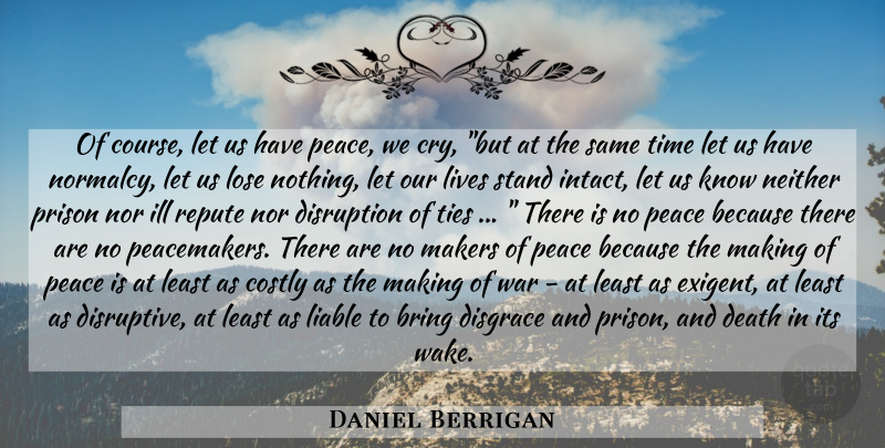 Daniel Berrigan Quote About War, Ties, Curiosity: Of Course Let Us Have...