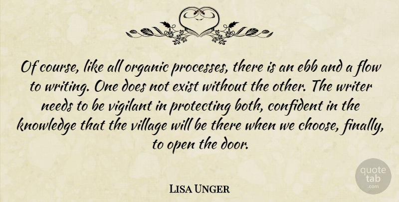 Lisa Unger Quote About Confident, Ebb, Exist, Flow, Knowledge: Of Course Like All Organic...