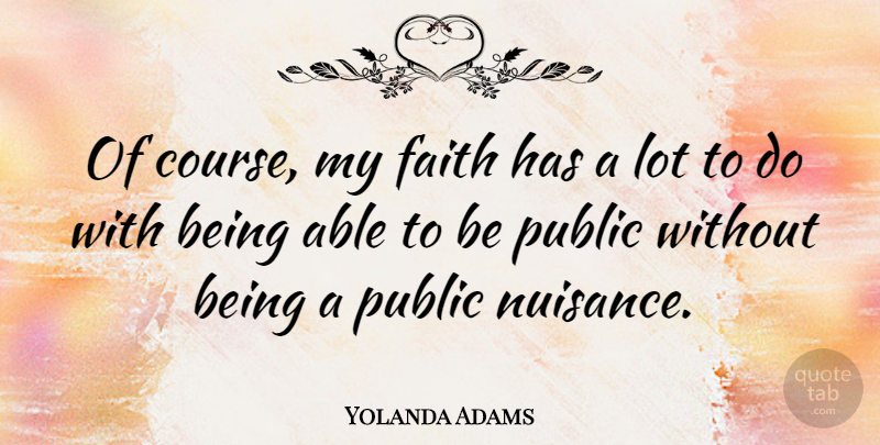 Yolanda Adams Quote About Faith, Public: Of Course My Faith Has...