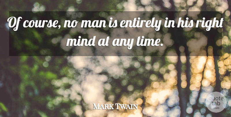 Mark Twain Quote About Men, Mind, Courses: Of Course No Man Is...