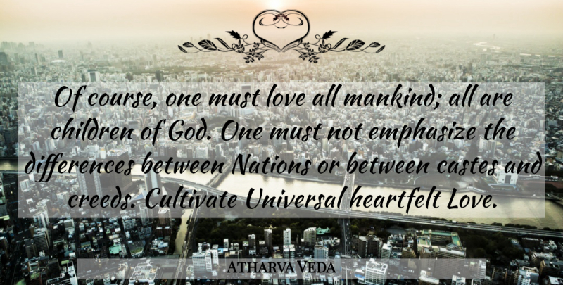 Atharva Veda Quote About Children, Cultivate, Emphasize, Heartfelt, Love: Of Course One Must Love...