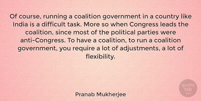 Pranab Mukherjee Quote About Running, Country, Party: Of Course Running A Coalition...