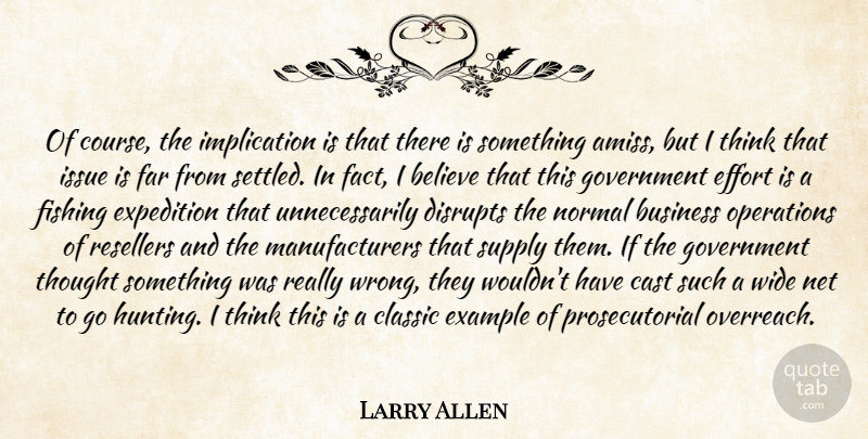 Larry Allen Quote About Believe, Business, Cast, Classic, Effort: Of Course The Implication Is...