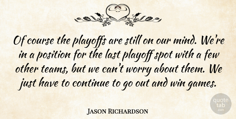 Jason Richardson Quote About Continue, Course, Few, Last, Mind: Of Course The Playoffs Are...