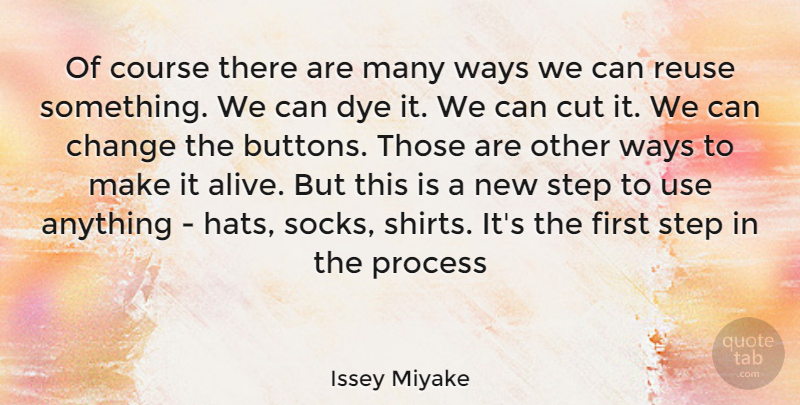 Issey Miyake Quote About Cutting, Use, Alive: Of Course There Are Many...