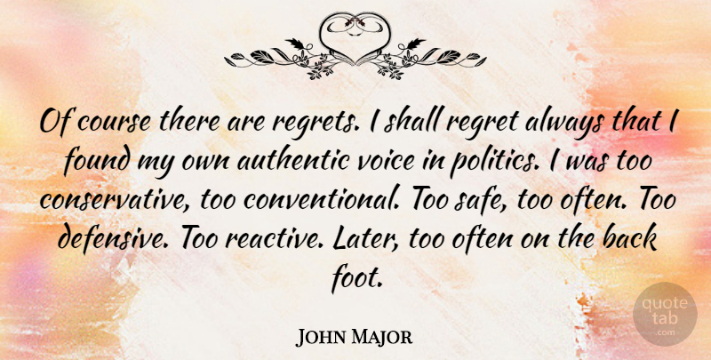 John Major Quote About Regret, Voice, Feet: Of Course There Are Regrets...