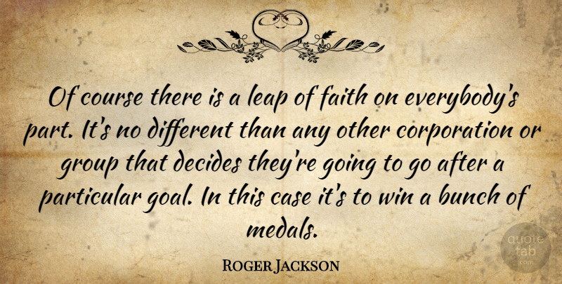 Roger Jackson Quote About Bunch, Case, Course, Decides, Faith: Of Course There Is A...