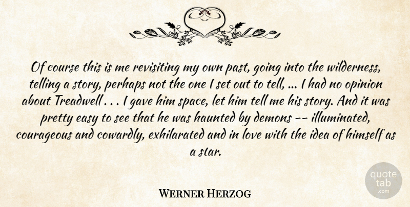 Werner Herzog Quote About Courageous, Course, Demons, Easy, Gave: Of Course This Is Me...