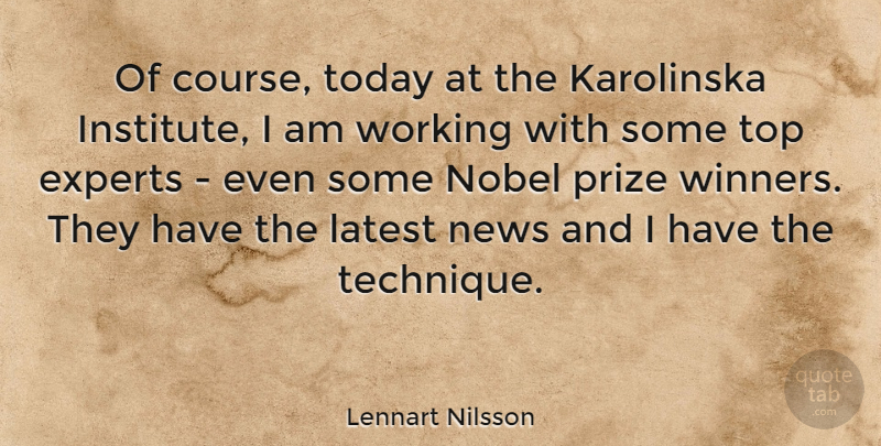 Lennart Nilsson Quote About Experts, News, Today: Of Course Today At The...