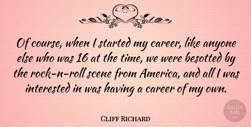 Cliff Richard Quote About Rocks, Careers, America: Of Course When I Started...