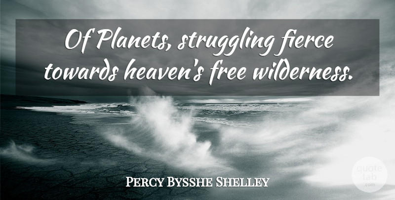 Percy Bysshe Shelley Quote About Struggle, Heaven, Fierce: Of Planets Struggling Fierce Towards...