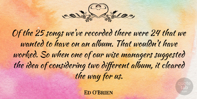 Ed O'Brien Quote About Cleared, Managers, Recorded, Suggested: Of The 25 Songs Weve...