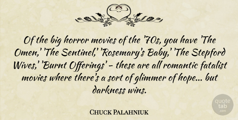 Chuck Palahniuk Quote About Darkness, Hope, Horror, Movies, Romantic: Of The Big Horror Movies...