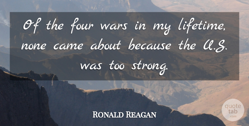 Ronald Reagan Quote About American President, Came, None, Wars: Of The Four Wars In...