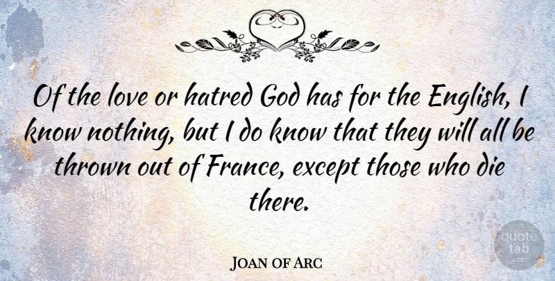 Joan of Arc Quote About Hatred, France, Arcs: Of The Love Or Hatred...