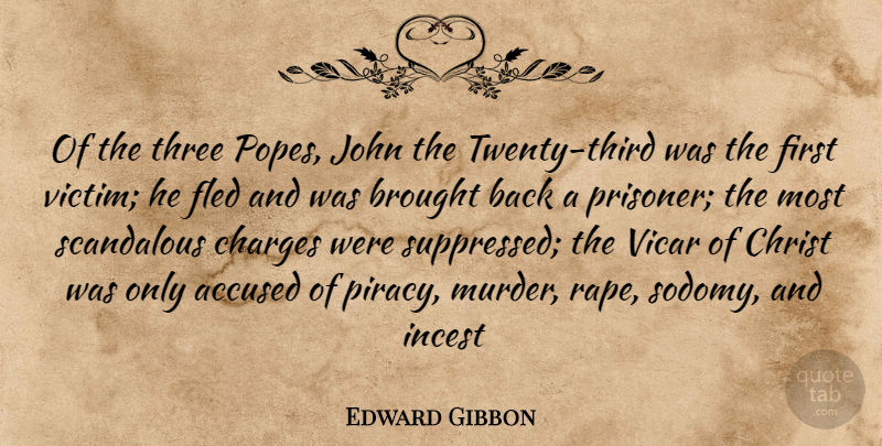 Edward Gibbon Quote About Accused, Brought, Charges, Christ, John: Of The Three Popes John...