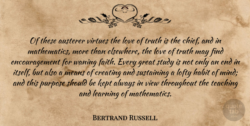 Bertrand Russell Quote About Encouragement, Truth, Teaching: Of These Austerer Virtues The...