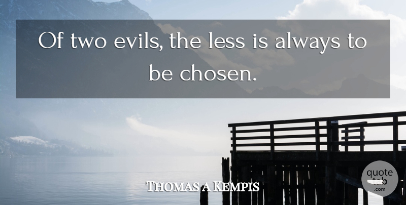 Thomas a Kempis Quote About undefined: Of Two Evils The Less...