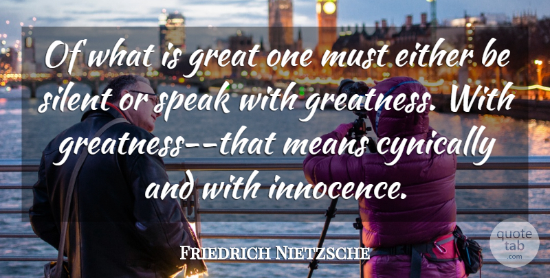 Friedrich Nietzsche Quote About Mean, Greatness, Innocence: Of What Is Great One...