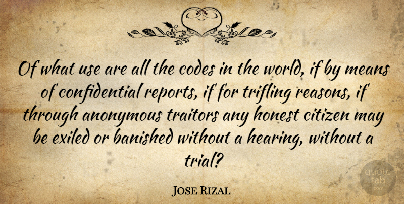 Jose Rizal Quote About Anonymous, Codes, Means, Traitors: Of What Use Are All...