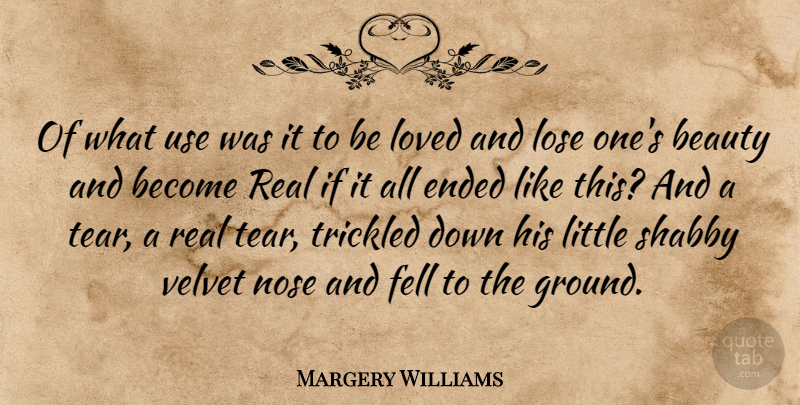 Margery Williams Quote About Real, Tears, Use: Of What Use Was It...