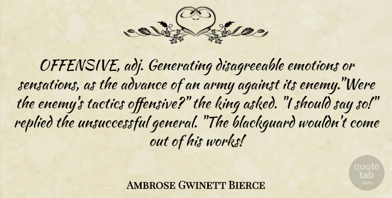 Ambrose Gwinett Bierce Quote About Advance, Against, Army, Army And Navy, Emotions: Offensive Adj Generating Disagreeable Emotions...