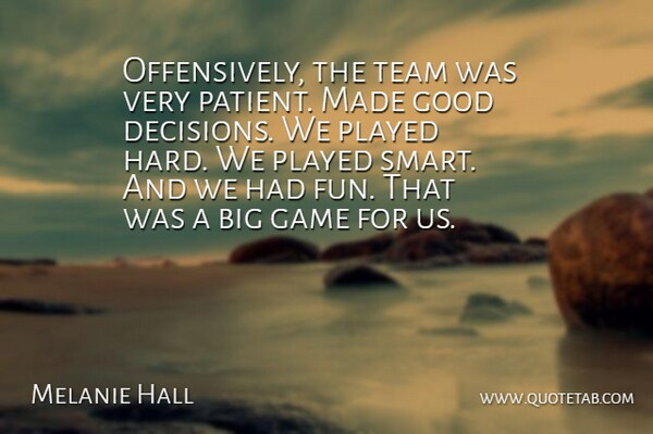 Melanie Hall Quote About Game, Good, Played, Team: Offensively The Team Was Very...