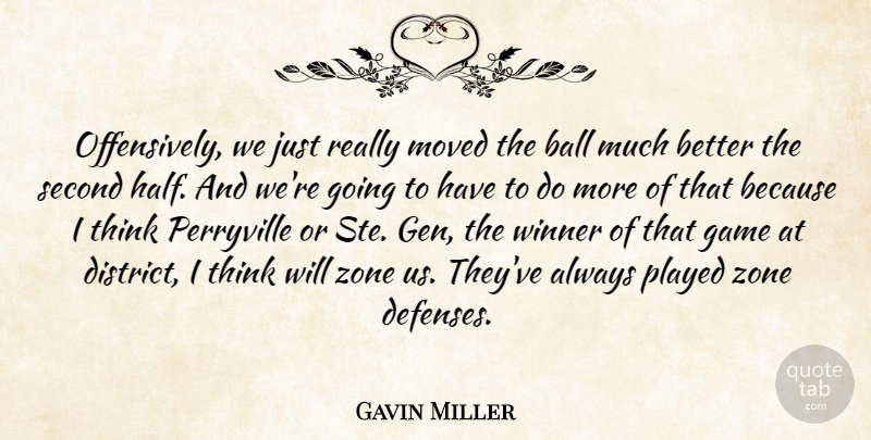 Gavin Miller Quote About Ball, Game, Moved, Played, Second: Offensively We Just Really Moved...