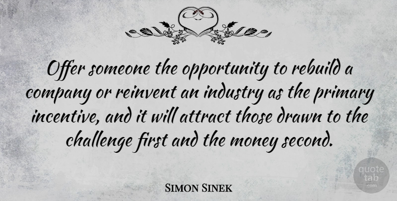 Simon Sinek Quote About Opportunity, Challenges, Firsts: Offer Someone The Opportunity To...