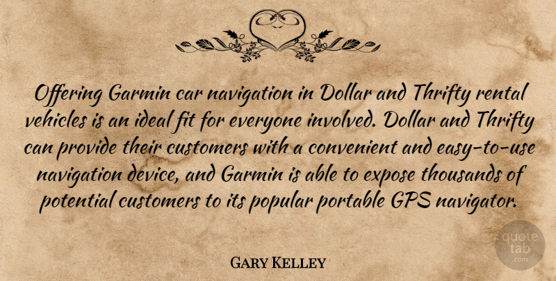 Gary Kelley Quote About Car, Convenient, Customers, Dollar, Expose: Offering Garmin Car Navigation In...