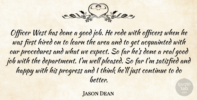 Jason Dean Quote About Acquainted, Area, Continue, Far, Good: Officer West Has Done A...