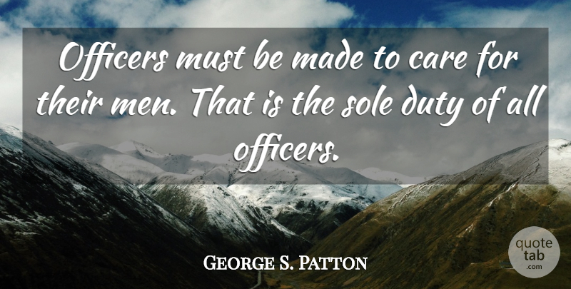 George S. Patton Quote About Men, Care, Sole: Officers Must Be Made To...