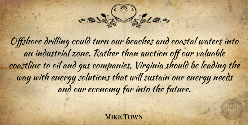 Mike Town Quote About Auction, Beaches, Drilling, Economy, Energy: Offshore Drilling Could Turn Our...